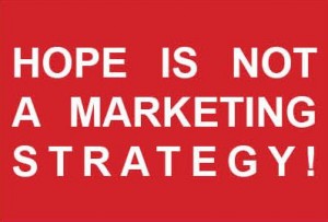 Hope is Not a Marketing Strategy